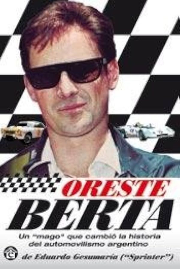 ORESTE BERTA - Un "mago" que cambió la historia del automovilismo argentino