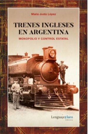 TRENES INGLESES EN ARGENTINA - MONOPOLIO Y CONTROL ESTATAL