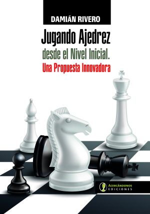 JUGANDO AL AJEDREZ DESDE EL NIVEL INICIAL - Una propuesta de actualización e innovación educativa