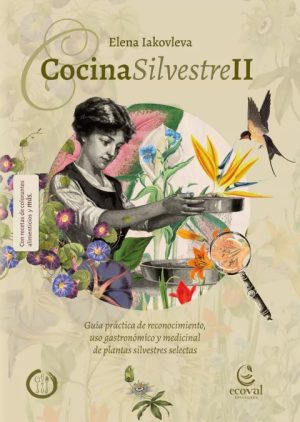 COCINA SILVESTRE II - Guía práctica de reconocimiento, uso gastronómico y medicinal de plantas silvestres selectas