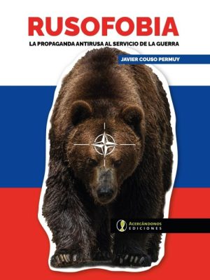 RUSOFOBIA - LA PROPAGANDA ANTIRUSA AL SERVICIO DE LA GUERRA