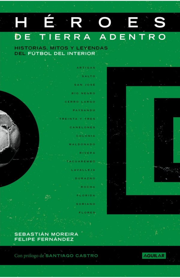 HEROES DE TIERRA ADENTRO - Historias, mitos y leyendas del fútbol del interior