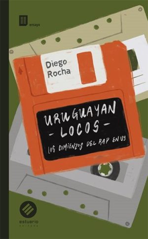URUGUAYAN LOCOS - LOS COMIENZOS DEL RAP EN UY