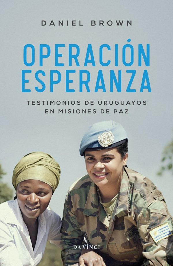 OPERACIÓN ESPERANZA - TESTIMONIOS DE URUGUAYOS EN MISIONES DE PAZ