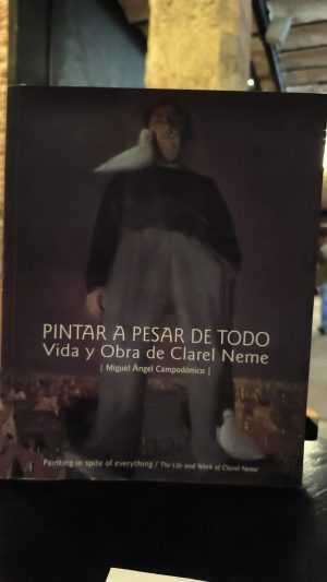 PINTAR A PESAR DE TODO-VIDA Y OBRA DE CLAREL NEME