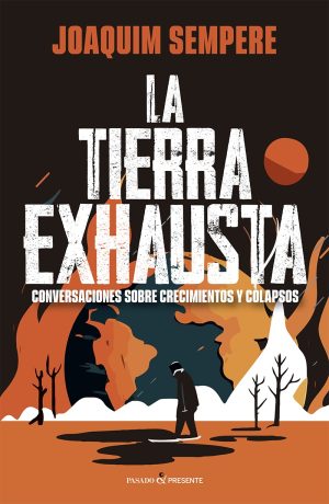 LA TIERRA EXHAUSTA - Conversaciones sobre crecimientos y colapsos
