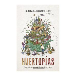 HUERTOPÍAS - Ecourbanismo, cooperación social y agricultura