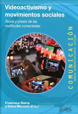 VIDEOACTIVISMO Y MOVIMIENTOS SOCIALES. Teoría y praxis de las multitudes conectadas