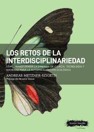 RETOS DE LA INTERDISCIPLINARIEDAD, LOS - COMO TRANSFORMAR LA SINERGIA DE CIENCIA, TECNOLOGÍA Y SOCIEDAD PARA LA AUTORREALIZACION ECOLOGICA