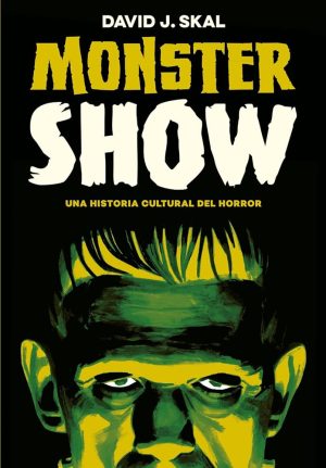 MONSTER SHOW - UNA HISTORIA CULTURAL DEL HORROR