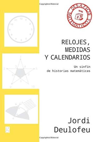 RELOJES, MEDIDAS Y CALENDARIOS - UN SINFÍN DE HISTORIAS MATEMÁTICAS (DESAFÍOS MATEMÁTICOS NIVEL 2)