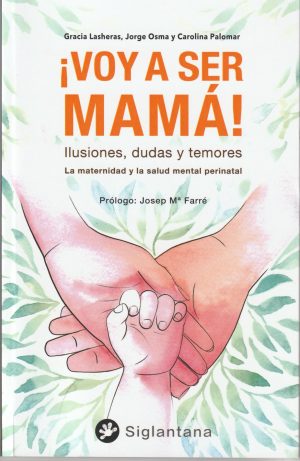 VOY A SER MAMÁ - ILUSIONES, DUDAS Y TEMORES. LA MATERNIDAD Y LA SALUD MENTAL PERINATAL