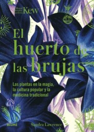 EL HUERTO DE LAS BRUJAS - Las plantas en la magia, la cultura popular y la medicina tradicional