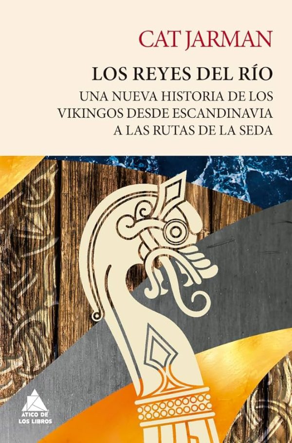 LOS, REYES DEL RIO - Una nueva historia de los Vikingos desde Escandinavia a las rutas de la seda