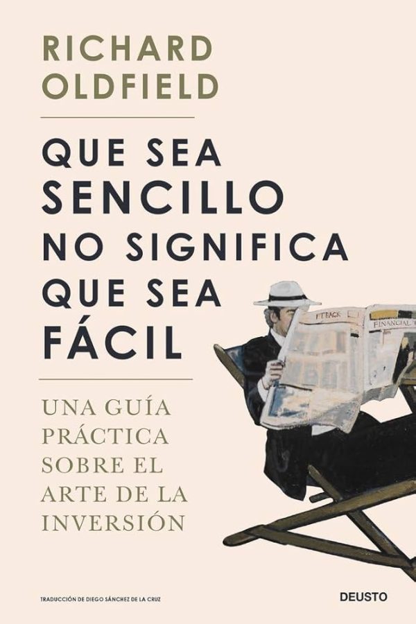 QUE SEA SENCILLO NO SIGNIFICA QUE SEA FÁCIL - Una guía práctica sobre el arte de la inversión