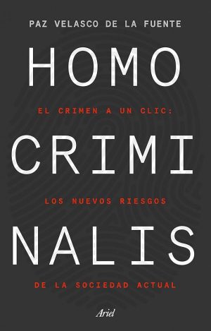 HOMO CRIMINALIS - El crimen a un clic: los nuevos riesgos de la sociedad actual