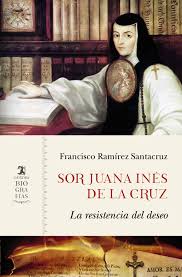 SOR JUANA INES DE LA CRUZ: LA RESISTENCIA DEL DESEO