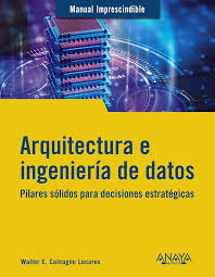 ARQUITECTURA E INGENIERÍA DE DATOS - Pilares sólidos para decisiones estratégicas