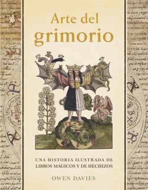 ARTE DEL GRIMORIO - Una historia ilustrada de libros mágicos y de hechizos