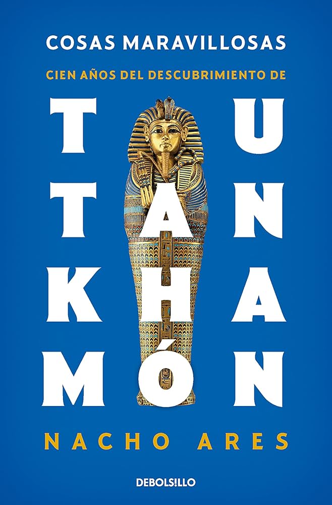 COSAS MARAVILLOSAS - CIEN AÑOS DEL DESCUBRIMIENTO DE TUTANKHAMON