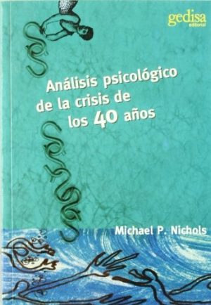ANALISIS PSCIOLOGICO DE LA CRISIS A LOS 40 AÑOS. Cómo sentirse bien y vivir en plenitud