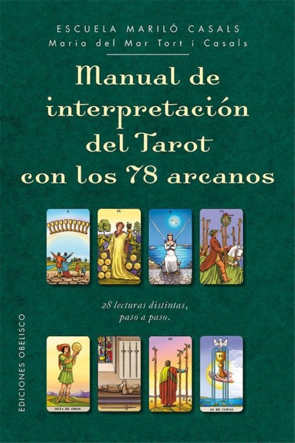 MANUAL DE INTERPRETACIÓN DEL TAROT CON LOS 78 ARCANOS - 28 lecturas distintas, interpretadas paso a paso