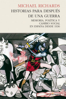 HISTORIAS PARA DESPUES DE UNA GUERRA- MEMORIA,POLITICA Y CAMBIO SOCIAL EN ESPAÑA DESDE 1936