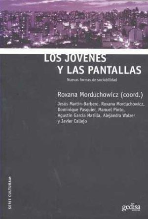 JOVENES Y LAS PANTALLAS, LOS - NUEVAS FORMAS DE SOCIABILIDAD