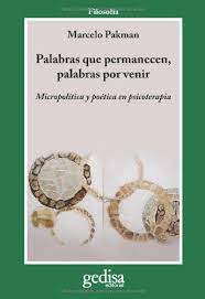 PALABRAS POR VENIR - MICROPOLITICA Y POETICA EN PSICOTERAPIA PALABRAS QUE PERMANECEN