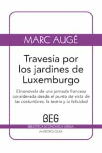 TRAVESIA POR LOS JARDINES DE LUXEMBURGO - etnonovela de una jornada francesa considerada desde el punto de vista de las costumbres la teoria y la felicidad