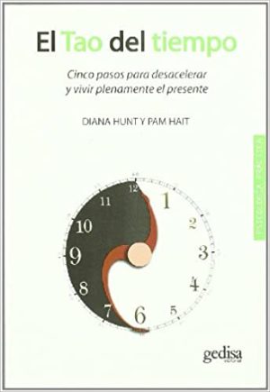 EL TAO DEL TIEMPO - CINCO PASOS PARA DESACELERAR Y VIVIR PLENAMENTE EL PRESENTE