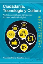 CIUDADANÍA TECNOLOGÍA Y CULTURA- NODOS CONCEPTUALES PARA PENSAR LA NUEVA MEDIACION DIGITAL