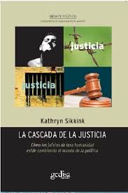 LA CASCADA DE LA JUSTICIA. CÓMO LOS JUICIOS DE LESA HUMANIDAD ESTAN CAMBIANDO EL MUNDO DE LA POLITICA.