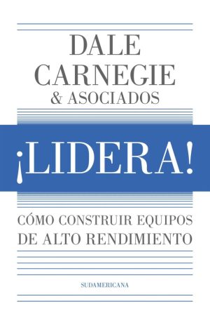 ¡LIDERA! - Como construir equipos de alto rendimiento