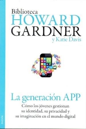 LA GENERACIÓN APP - CÓMO LOS JÓVENES GESTIONAN SU IDENTIDAD, SU PRIVACIDAD Y SU IMAGINACIÓN EN EL MUNDO DIGITAL