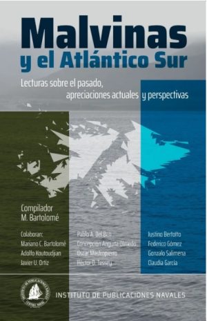 MALVINAS Y EL ATLANTICO SUR. Lecturas sobre el pasado, apreciaciones actuales y perspectivas