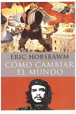 CÓMO CAMBIAR EL MUNDO - Marx y el marxismo 1840-2011