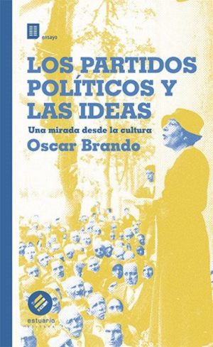 LOS PARTIDOS POLÍTICOS Y LAS IDEAS  - Una mirada desde la cultura