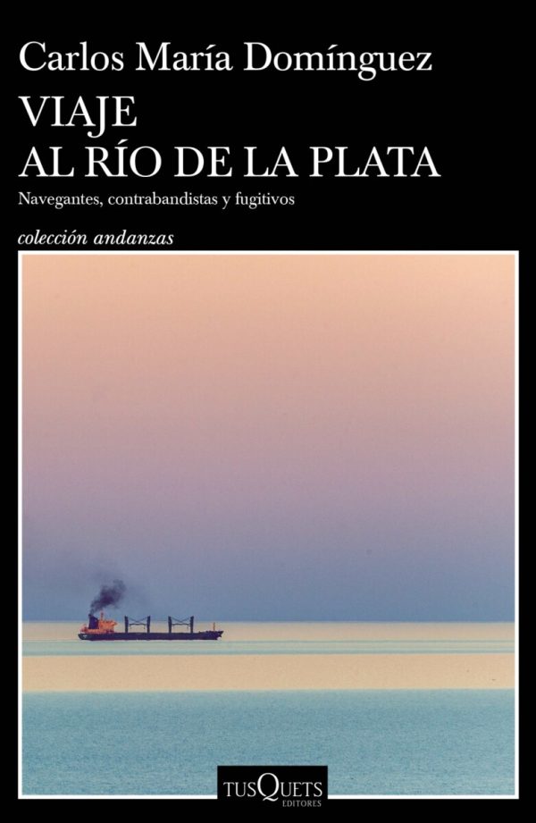 VIAJE AL RIO DE LA PLATA - Navegantes, contrabandistas y fugitivos
