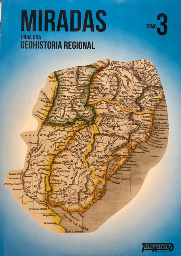 MIRADAS PARA UNA GEOHISTORIA REGIONAL - TOMO 3