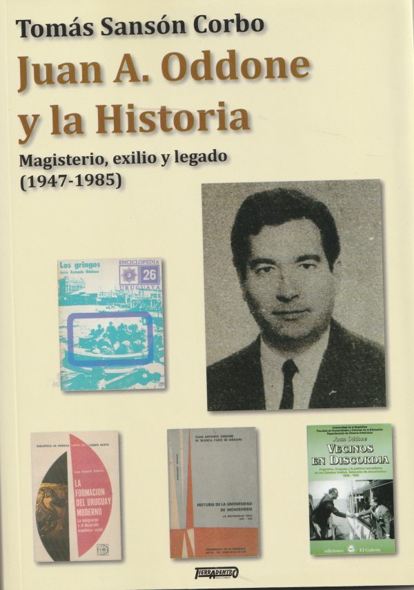 JUAN A. ODDONE Y LA HISTORIA - Magisterio, exilio y legado (1947-1985)