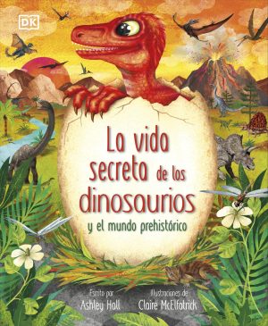 LA VIDA SECRETA DE LOS DINOSAURIOS Y EL MUNDO PREHISTORICO