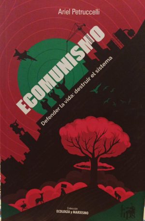 ECOMUNISMO. Defender la vida: destruir el sistema