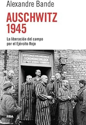 AUSCHWITZ 1945 - La liberación del campo por el Ejercito Rojo