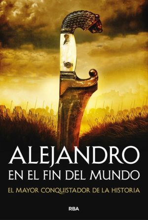 ALEJANDRO EN EL FIN DEL MUNDO - EL MAYOR CONQUISTADOR DE LA HISTORIA