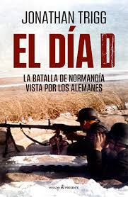 EL DÍA D - LA BATALLA DE NORMANDIA VISTA POR LOS ALEMANES