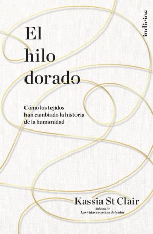 EL HILO DORADO. Como los tejidos han cambiado la historia de la humanidad