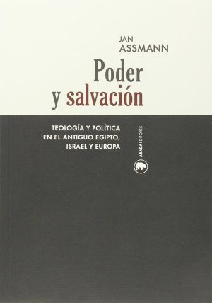 PODER Y SALVACION - TEOLOGIA Y POLITICA EN EL ANTIGUO EGIPTO, ISRAEL Y EUROPA