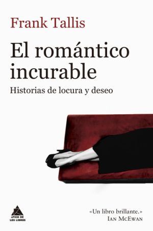 EL ROMÁNTICO INCURABLE - HISTORIAS DE LOCURA Y DESEO