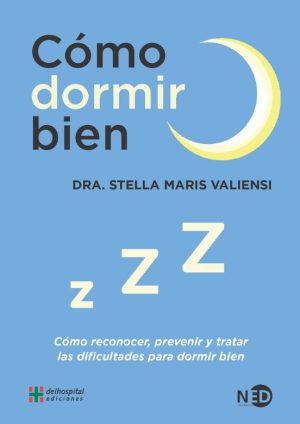 COMO DORMIR BIEN - Cómo reconocer, prevenir y tratar las dificultades para dormir bien